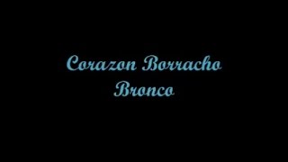 Corazon Borracho - Bronco (Letra - Lyrics)