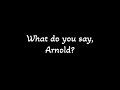 What Do You Say Arnold