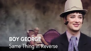 Boy George - Same Thing In Reverse
