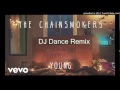 The Chainsmokers - Young (DJ Dance Remix) The Chainsmokers - Young (DJ Dance Remix)