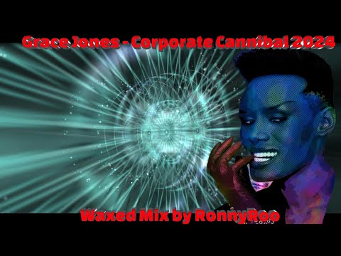 Grace Jones   Corporate Cannibal 2024  Waxed Mix by RonnyRoo