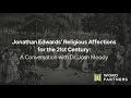 Jonathan Edwards' Religious Affections for the 21st Century: A Conversation with Dr. Josh Moody