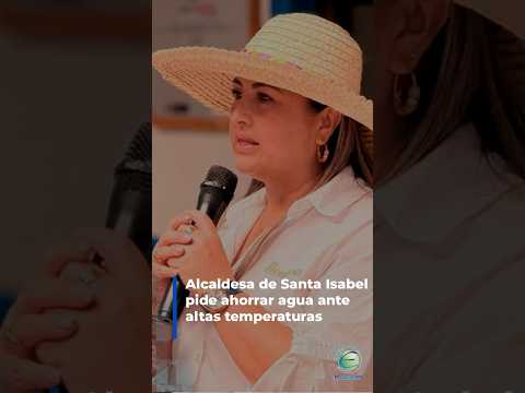 #Tolima | 💧 Alcaldesa de Santa Isabel pide ahorrar agua ante altas temperaturas