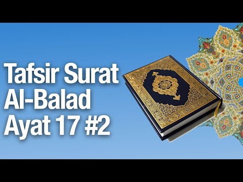 Kajian Tafsir Al Quran Surat Al Balad #18: Tafsir Surat Ke 17 Bagian 2 - Ustadz Abdullah Zaen, MA Taqmir.com