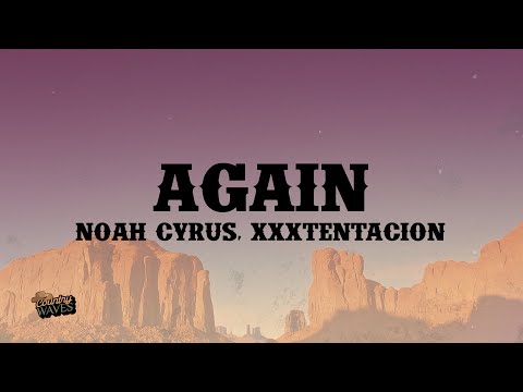 Noah Cyrus - Again (Lyrics) Ft. XXXTENTACION