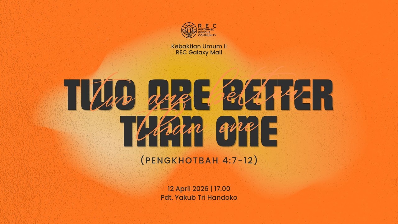 KU2 REC GM - Two Are Better Than One (Ecclesiastes 4:7-12) - Rev. Yakub Tri Handoko