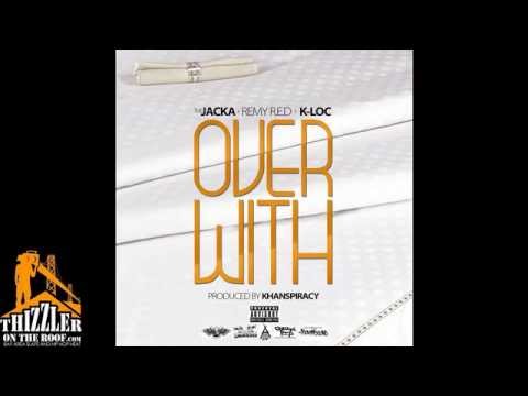 The Jacka x Remy R.E.D. x K Loc - Over With [Prod. Khanspiracy] [Thizzler.com Exclusive]