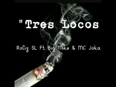 MC Joka Ft Roliz SL & Big Mike - Tres Locos
