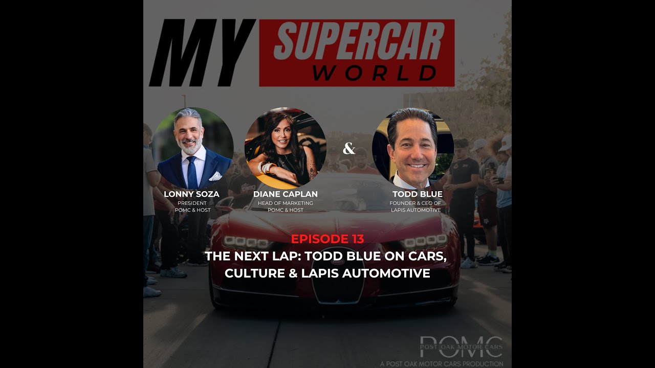 My Supercar World - Episode 13: THE NEXT LAP: TODD BLUE ON CARS, CULTURE & LAPIS AUTOMOTIVE