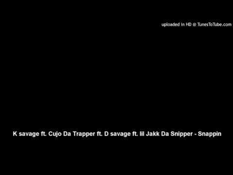 K savage ft. Cujo Da Trapper ft. D savage ft. lil Jakk Da Snipper - Snappin