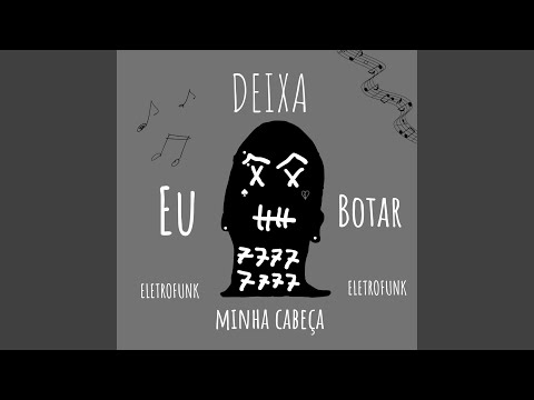 DEIXA EU BOTAR MINHA CABEÇA ELETROFUNK