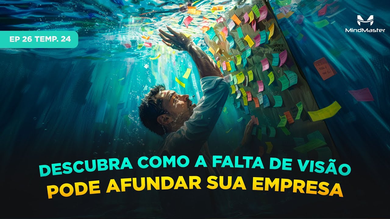 Por que Empresas Sem Visão Estão Destinadas ao Fracasso? -  Ep 26 Temp. 24