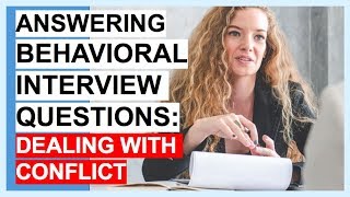 BEHAVIORAL INTERVIEW QUESTIONS: DEALING WITH CONFLICT!