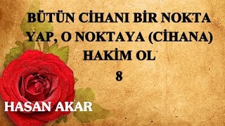 Hasan Akar - Bütün Cihanı Bir Nokta Yap, O Noktaya (Cihana) Hakim Ol 8