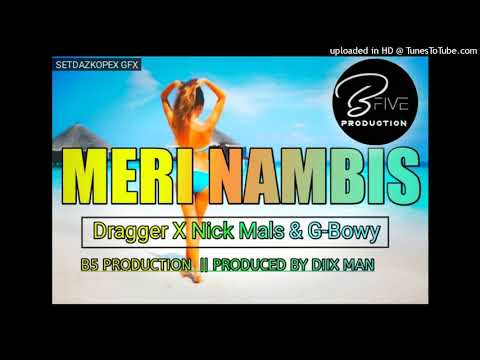 Meri Nambis (2020 PNG MUSIC)Dragger X Nick Mals & G Bwoy [B5 PRODUCTION]
