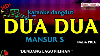 Download lagu DUA DUA || Mansyur S || KARAOKE DANGDUT. || NADA PRIA mp3