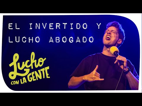 Lucho con La Gente #141 - El Invertido y Lucho Abogado