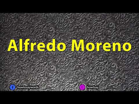 How To Pronounce Alfredo Moreno