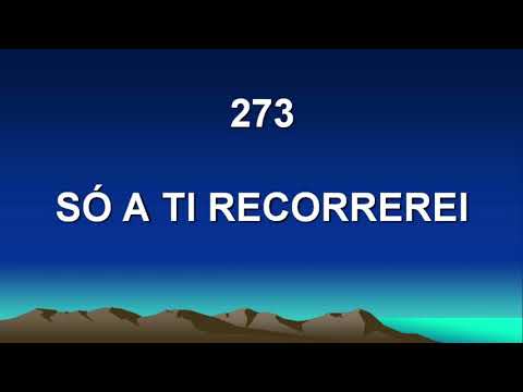 Harpa Cristã 273 - Só A Ti Recorrerei