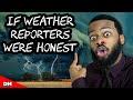 IF WEATHER REPORTERS WERE HONEST