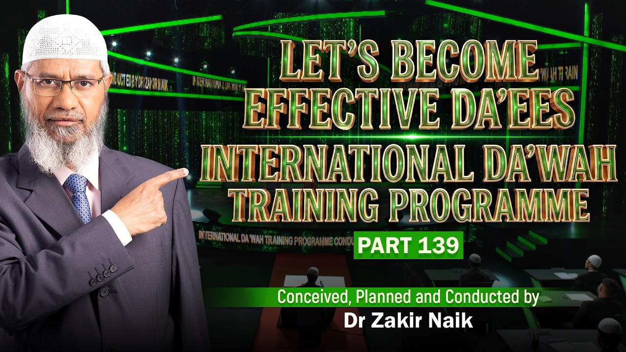 Let's Become Effective Da'ees - International Da'wah Training Programme - Part 139 | Dr Zakir Naik