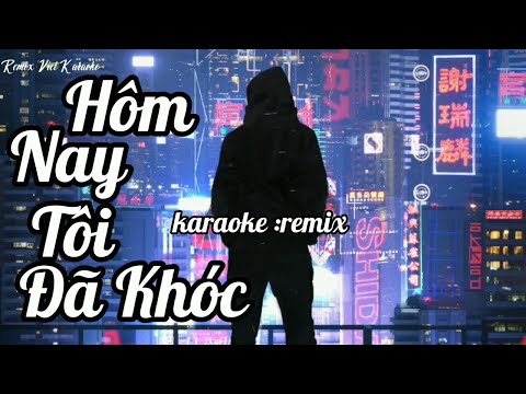 Hôm Nay Tôi Đã Khóc _karaoke remix _