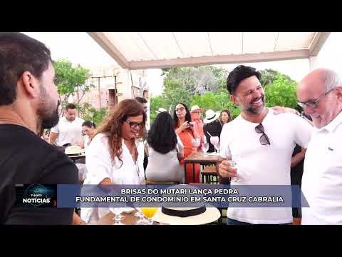 BRISAS DO MUTARI LANÇA PEDRA FUNDAMENTAL DE CONDOMÍNIO EM SANTA CRUZ CABRÁLIA