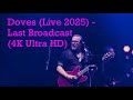 Doves (Live 2025) - Last Broadcast (4K Ultra HD)