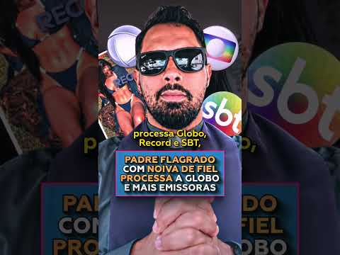 Padre flagrado com noiva de fiel processa a Globo e mais emissoras