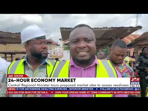 24-hour economy market: Central Regional Minister tours proposed market sites to assess readiness.