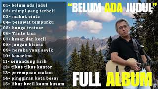 Download lagu Iwan Fals Full Album Terbaik 'Belum Ada Judul' | Lagu Nostalgian Iwan Fals 90an - Mabuk Cinta mp3