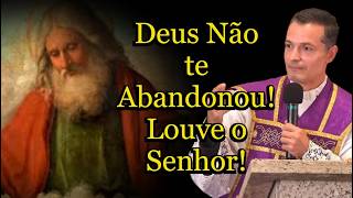 Deus Não te Abandonou! Louve o Senhor!  #padreoverland #homiliadiária #Quaresma #Oração