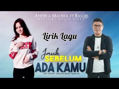 Andika Mahesa Ft Balqis - Jauh Sebelum Ada Kamu (Lirik Lagu)