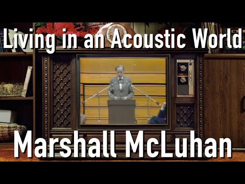 Marshall McLuhan - The State of Western Man: Living in an Acoustic World (1974)
