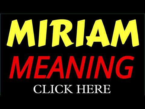 What does the name MIRIAM mean | MIRIAM meaning in english | Meaning of name MIRIAM