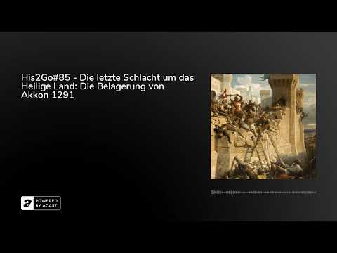 His2Go#85 - Die letzte Schlacht um das Heilige Land: Die Belagerung von Akkon 1291