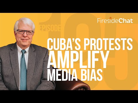 Fireside Chat Ep. 195 — Cuba's Protests Amplify Media Bias | Fireside Chat