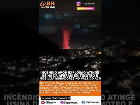 🔥🚨 Incêndio após explosão atinge usina da Aperam em Timóteo e assusta moradores no Vale do Aço
