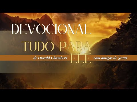 15/Dez | APROVADOS PARA DEUS | Tudo Para Ele (Oswald Chambers) | Permanecer #348