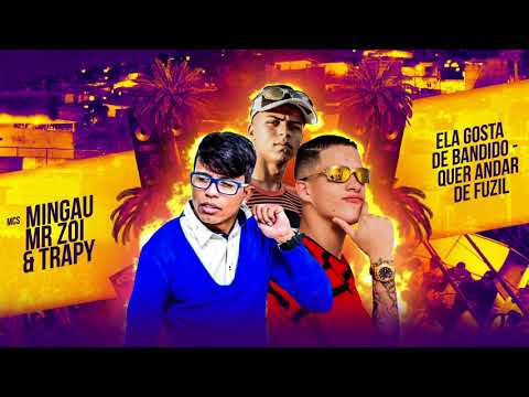 MR ZOI, MC MINGAU E MC TRAPY - ELA GOSTA DE BANDIDO (DJ GUINA)