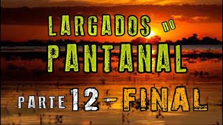 Largados no Pantanal - Parte FINAL