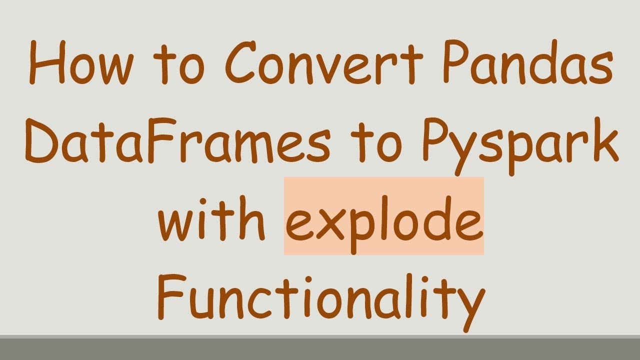 How to Convert Pandas DataFrames to Pyspark with explode Functionality