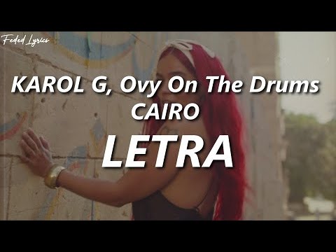 KAROL G, Ovy On The Drums - CAIRO ❤️| LETRA