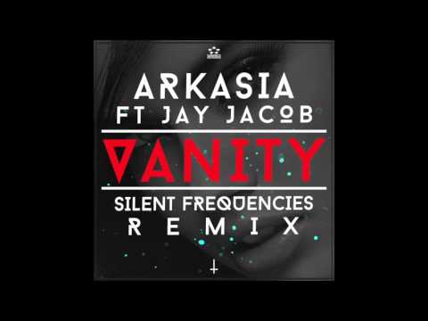 Arkasia Ft Jay Jacob - Vanity (Silent Frequencies Remix) (FREE DOWNLOAD)