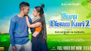 BURU DISUM KURI 2 FULL VIDEO SONG NEW HO MUNDA SONG !! DJ remix 2023 BAGAN BABU & SANJANA BARI !!