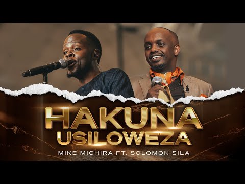 Mike Michira ft. Pst. Solomon Sila - HAKUNA USILOWEZA (Live)