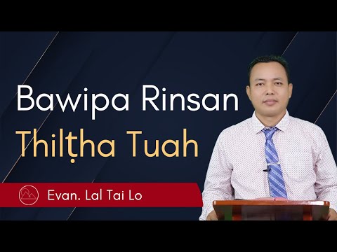 Bawipa Rinsan Thilṭha Tuah - Evan. Lal Tai Lo