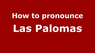How to pronounce Las Palomas