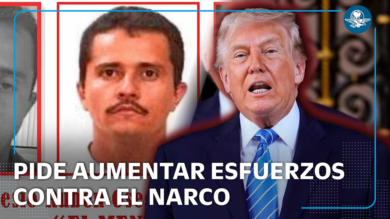 Trump exige a México redoblar combate a cárteles tras muerte de El Mencho