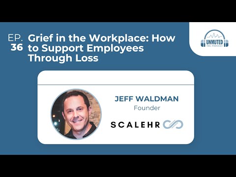Episode #36: Grief in the Workplace: How to Support Employees Through Loss | Jeff Waldman